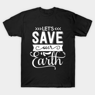 Let's Save Our Earth T-shirt Earth day gift T-Shirt